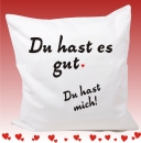 Kissenbezug 40 x 40 cm: Du hast es gut. Du hast mich.